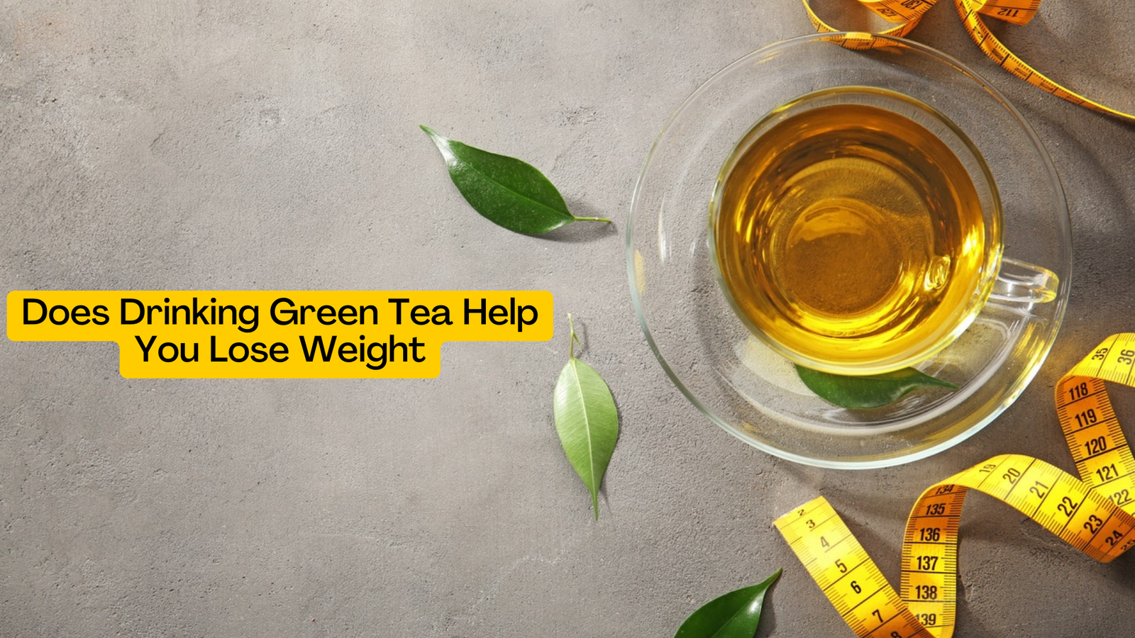 Does Drinking Green Tea Help You Lose Weight