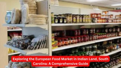 Exploring the European Food Market in Indian Land, South Carolina: A Comprehensive Guide