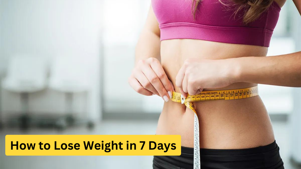 How to Lose Weight in 7 Days