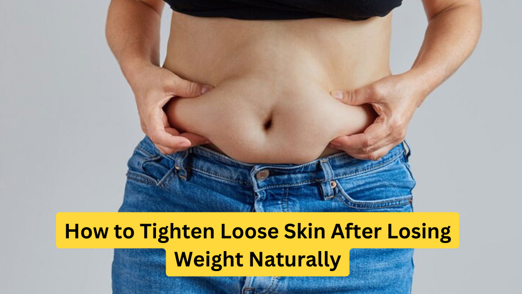 How to Tighten Loose Skin After Losing Weight Naturally