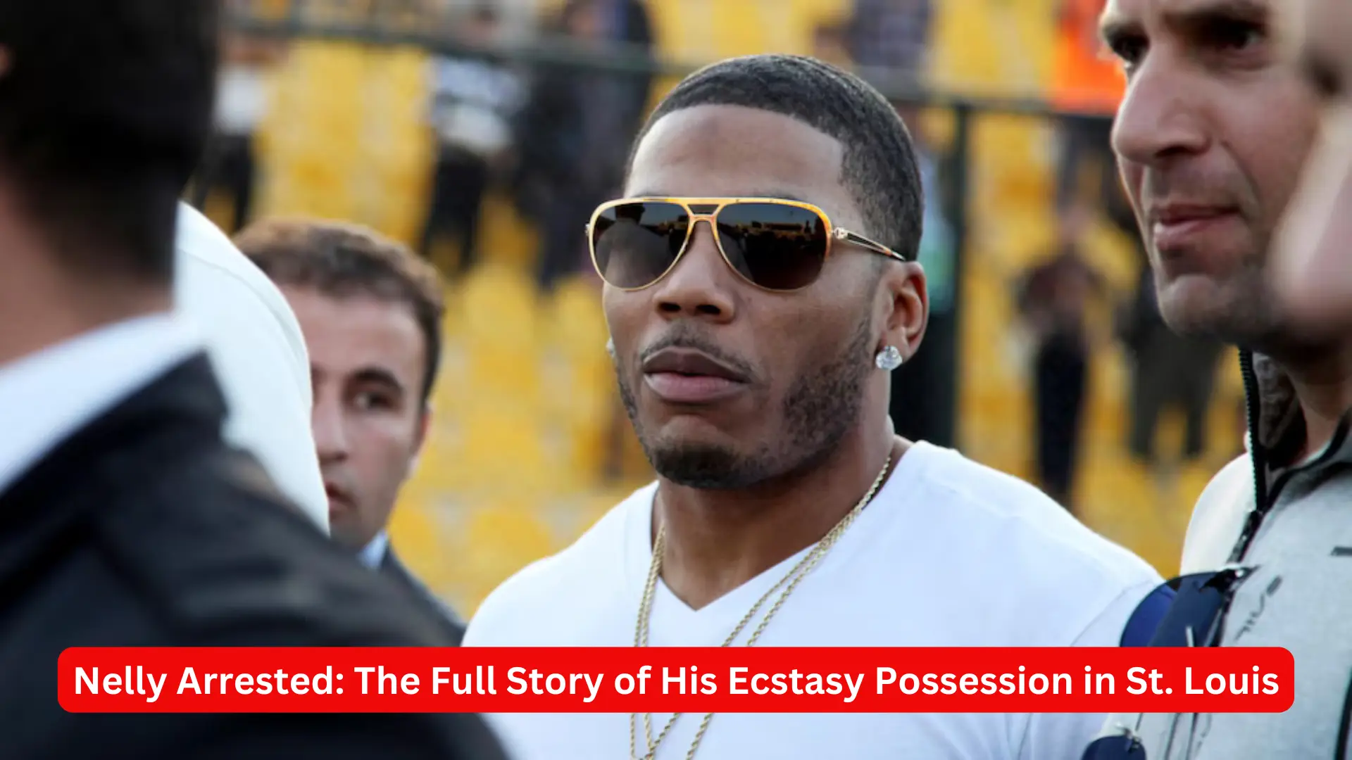 Nelly Arrested: The Full Story of His Ecstasy Possession in St. Louis